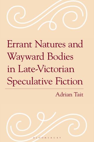 Imagen de portada: Errant Natures and Wayward Bodies in Late-Victorian Speculative Fiction 1st edition 9781666945058
