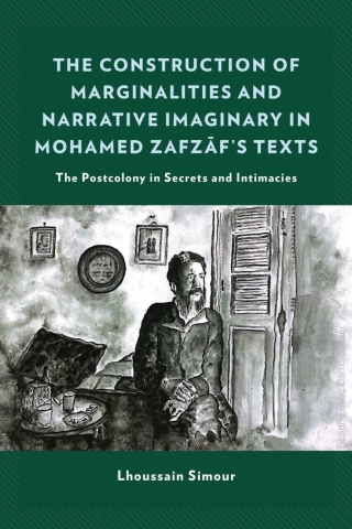Cover image: The Construction of Marginalities and Narrative Imaginary in Mohamed Zafzaf’s Texts 1st edition 9781793645975