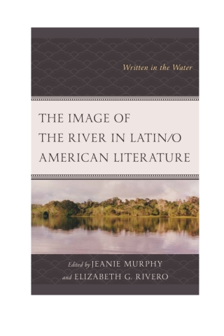 Cover image: The Image of the River in Latin/o American Literature 1st edition 9781498547291