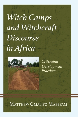 表紙画像: Witch Camps and Witchcraft Discourse in Africa 1st edition 9781666918496