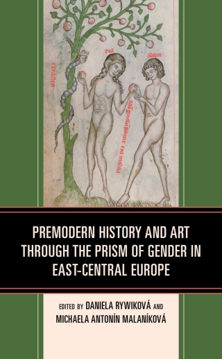 Cover image: Premodern History and Art through the Prism of Gender in East-Central Europe 1st edition 9781666905236