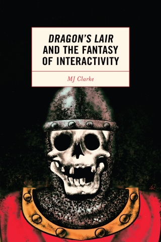 Imagen de portada: Dragon's Lair and the Fantasy of Interactivity 1st edition 9781793636034