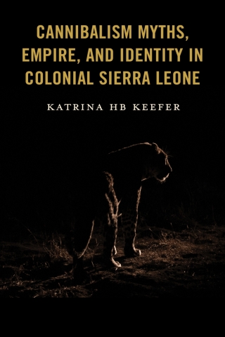 Cover image: Cannibalism Myths, Empire, and Identity in Colonial Sierra Leone 1st edition 9781666965780