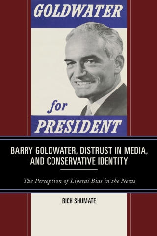 Imagen de portada: Barry Goldwater, Distrust in Media, and Conservative Identity 1st edition 9781793620781