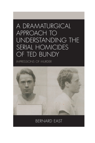 Cover image: A Dramaturgical Approach to Understanding the Serial Homicides of Ted Bundy 1st edition 9781793625045