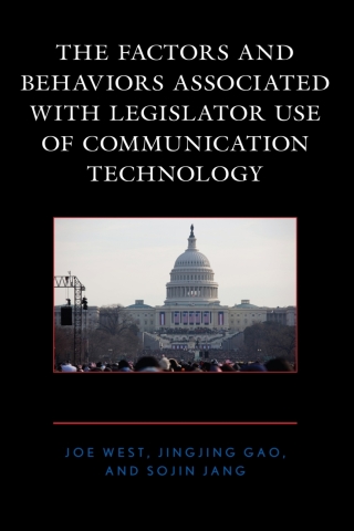 Cover image: The Factors and Behaviors Associated with Legislator Use of Communication Technology 1st edition 9781498597807