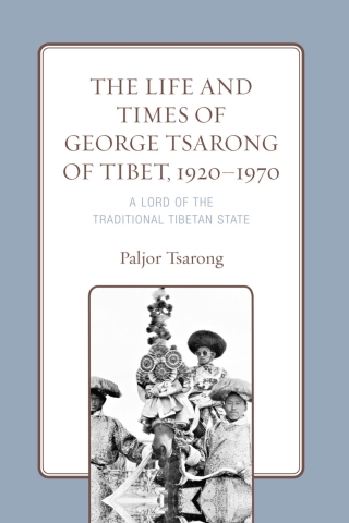 Cover image: The Life and Times of George Tsarong of Tibet, 1920–1970 1st edition 9781793641793