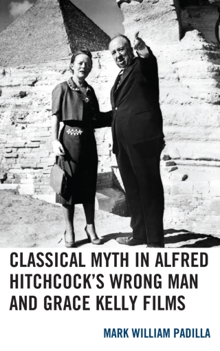 Cover image: Classical Myth in Alfred Hitchcock's Wrong Man and Grace Kelly Films 1st edition 9781498563529