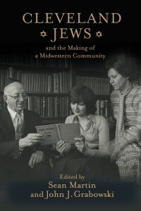 Imagen de portada: Cleveland Jews and the Making of a Midwestern Community 9781978809949