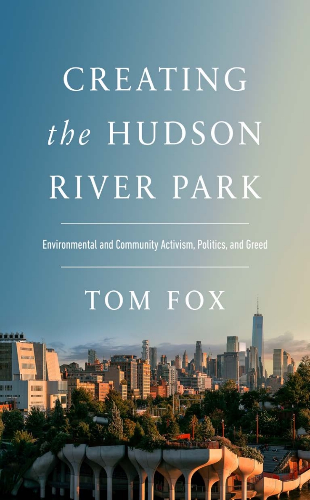 Creating the Hudson River Park Environmental and Community Activism, Politics, and Greed