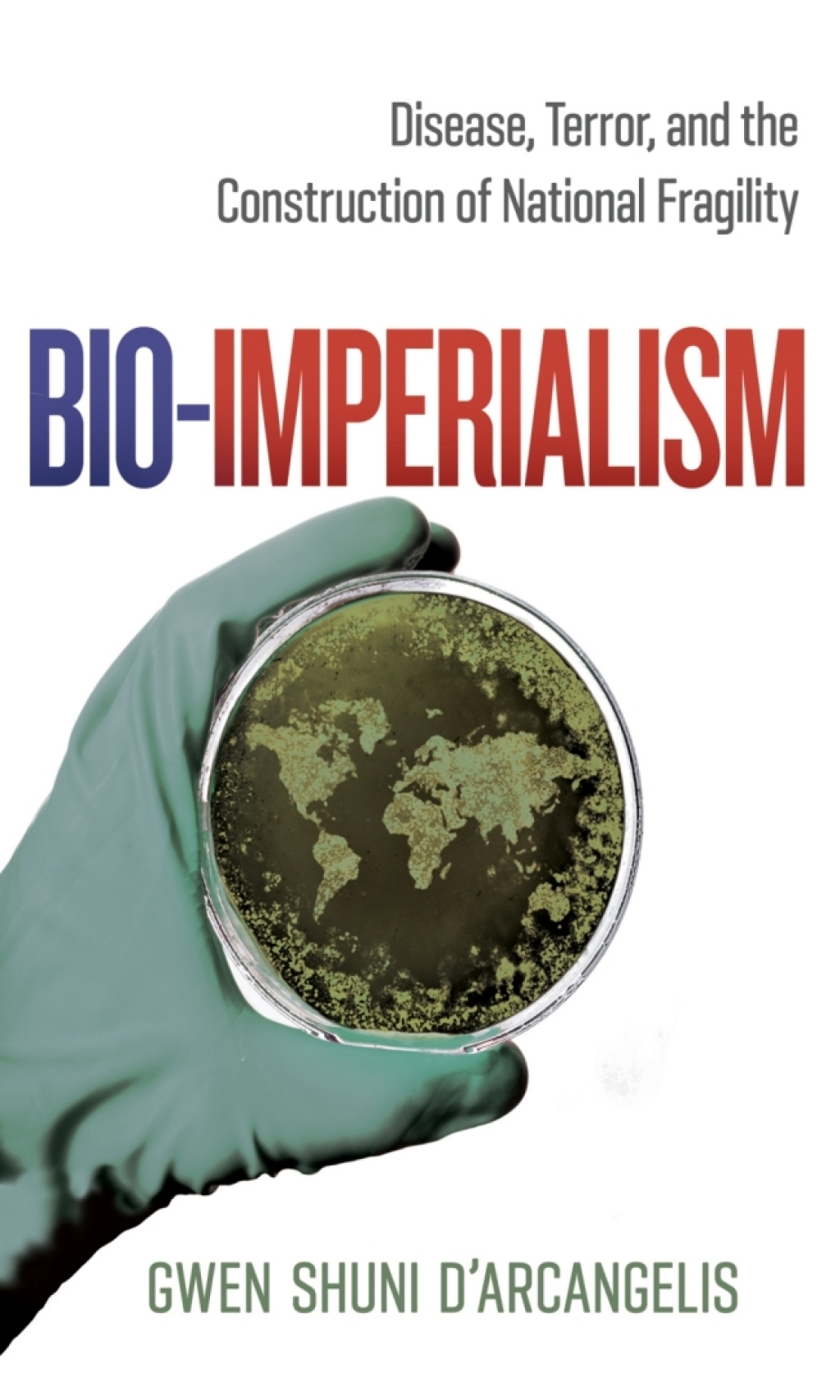 Bio-Imperialism Disease, Terror, and the Construction of National Fragility
