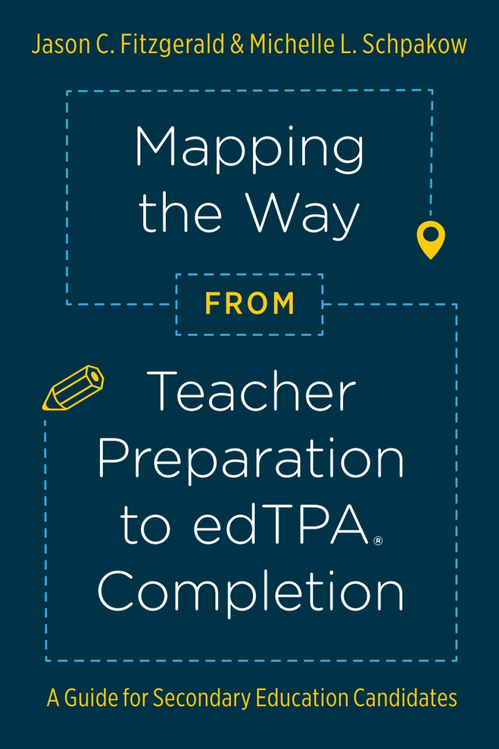 Mapping the Way from Teacher Preparation to edTPA® Completion A Guide for Secondary Education Candidates