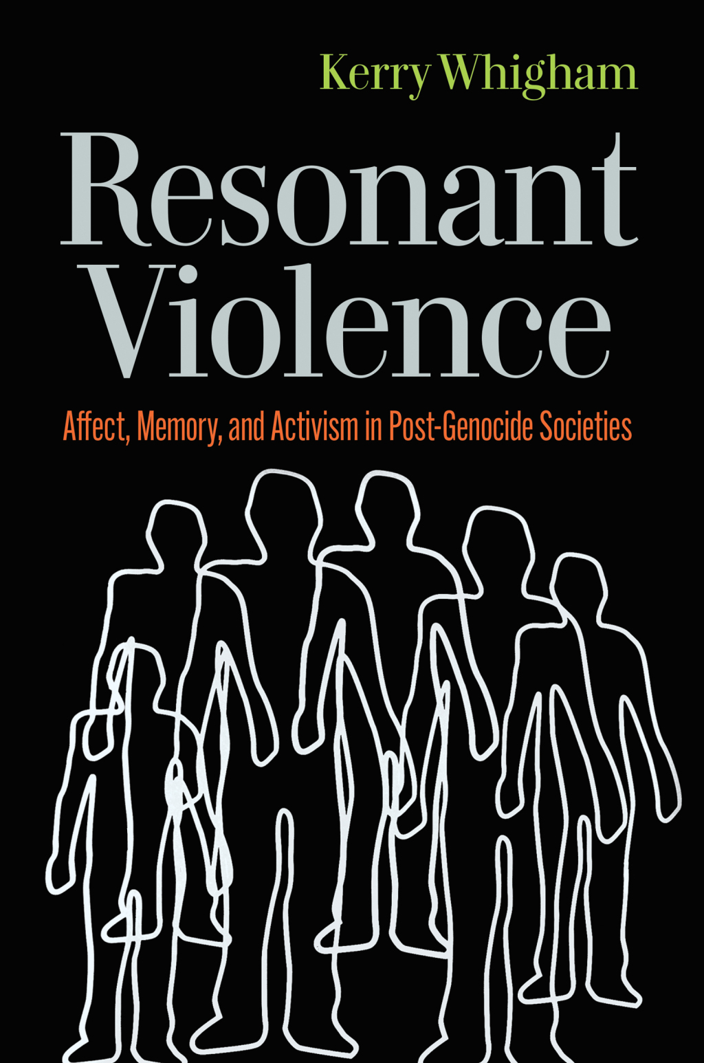 Resonant Violence Affect, Memory, and Activism in Post-Genocide Societies