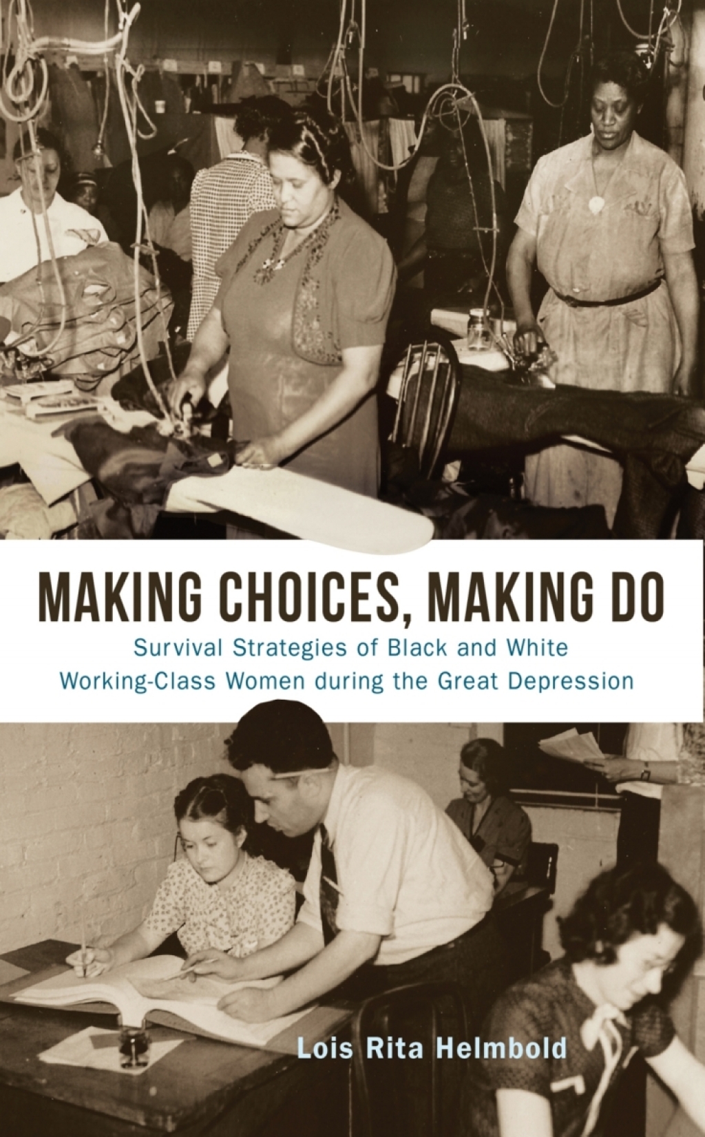 Making Choices, Making Do Survival Strategies of Black and White Working-Class Women during the Great Depression