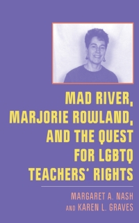Cover image: Mad River, Marjorie Rowland, and the Quest for LGBTQ Teachers’ Rights 9781978827509