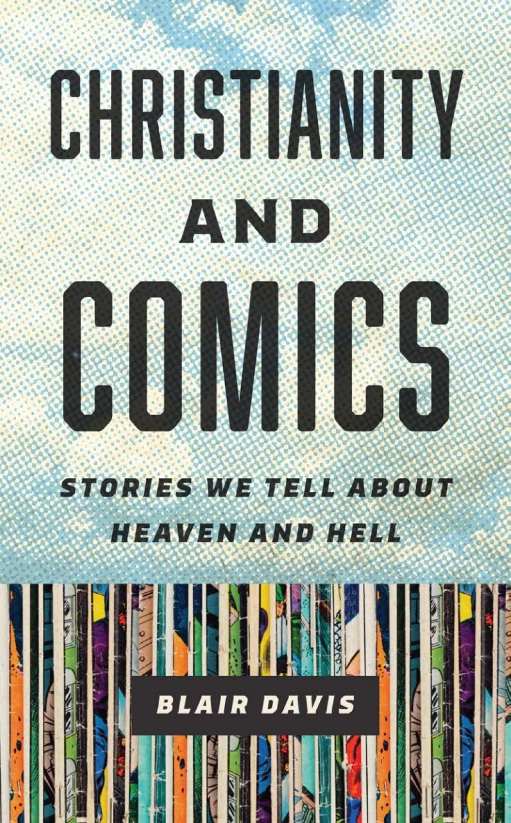 Christianity and Comics Stories We Tell about Heaven and Hell