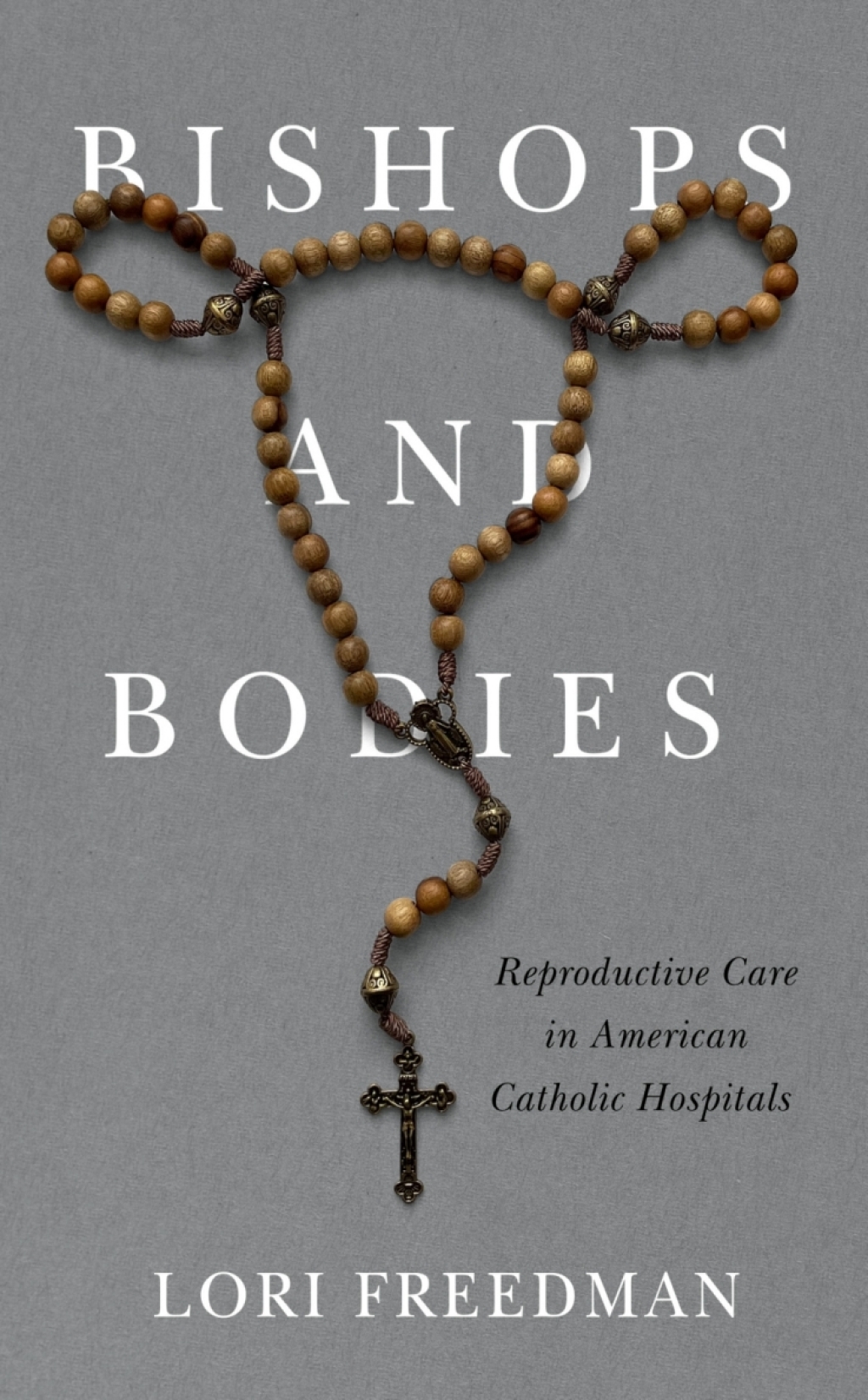 Bishops and Bodies Reproductive Care in American Catholic Hospitals