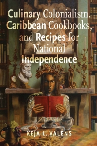 Imagen de portada: Culinary Colonialism, Caribbean Cookbooks, and Recipes for National Independence 9781978829541