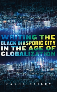 Cover image: Writing the Black Diasporic City in the Age of Globalization 9781978829671