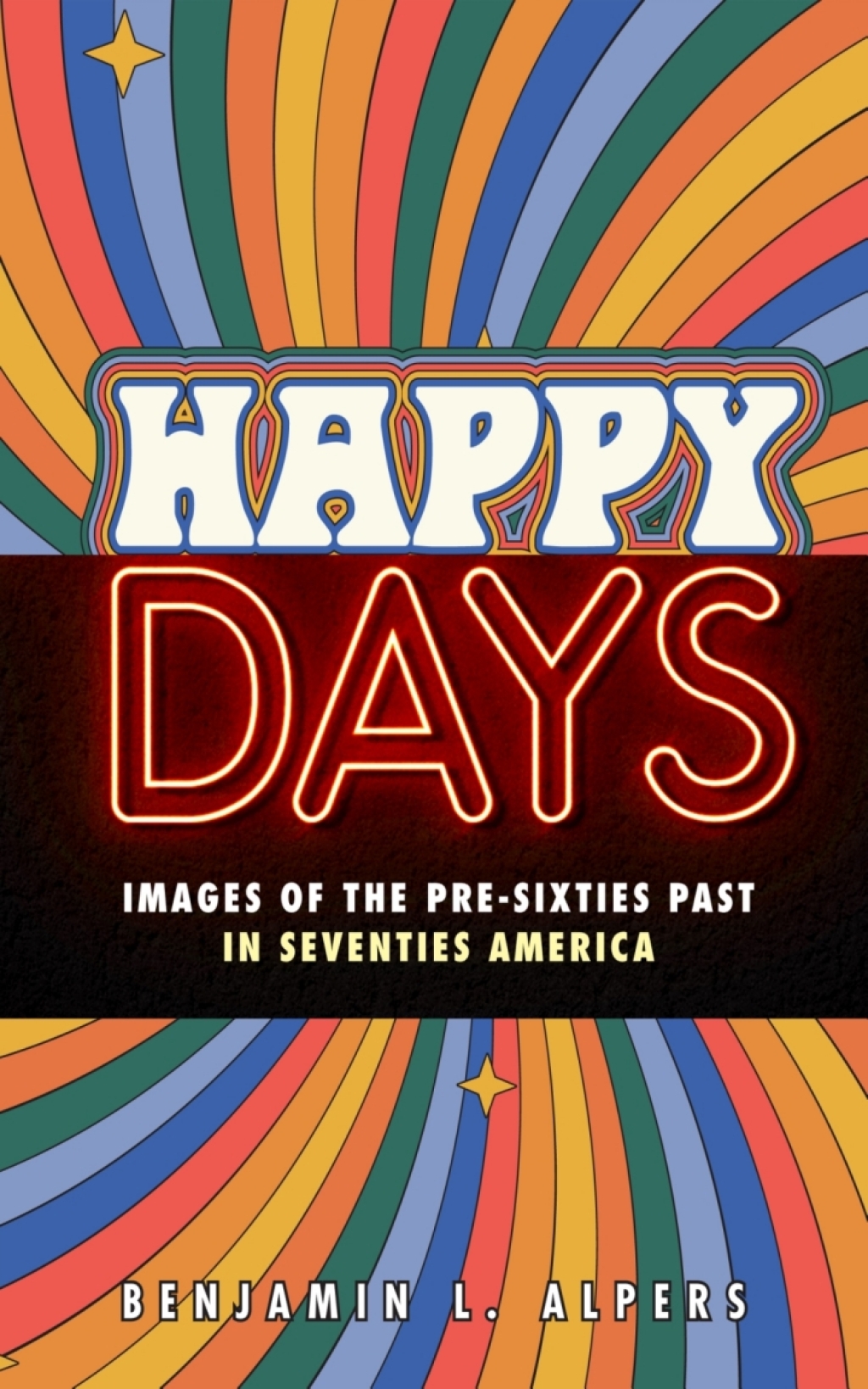 Happy Days Images of the Pre-Sixties Past in Seventies America