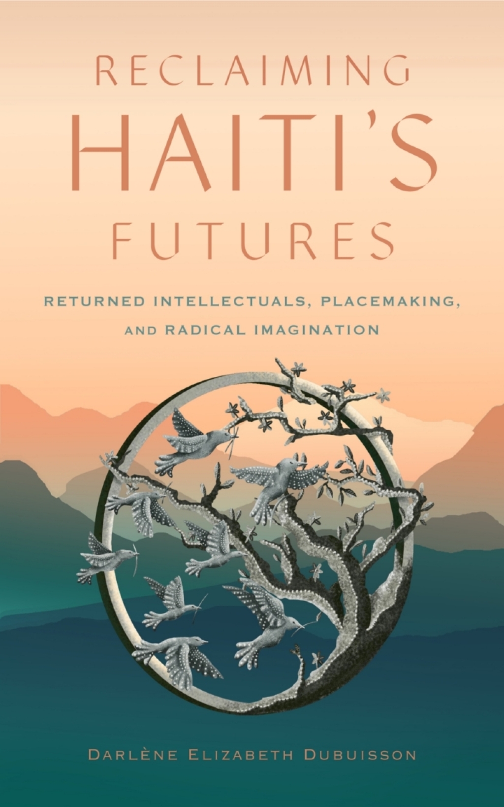 Reclaiming Haiti’s Futures Returned Intellectuals, Placemaking, and Radical Imagination