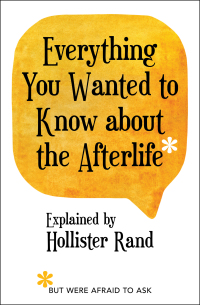Cover image: Everything You Wanted to Know about the Afterlife but Were Afraid to Ask 9781582707280