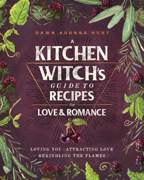 A Kitchen Witch's Guide to Recipes for Love & Romance: Loving You * Attracting Love * Rekindling the Flames: A Cookbook - FULL INSTANT DOWNLOAD | PDF DOCX EPUB