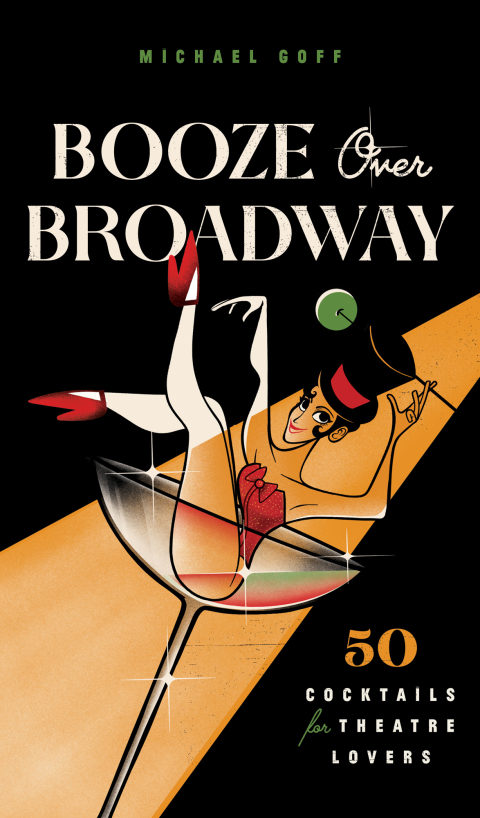 Booze Over Broadway: 50 Cocktails for Theatre Lovers - FULL INSTANT DOWNLOAD | PDF DOCX EPUB