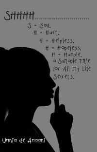 Imagen de portada: Shhhh . . . S = Sad, H = Hurt, H = Helpless, H = Hopeless, H = Humble, a Suitable Title for All My Life Secrets. 9781982202262
