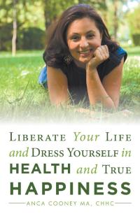 Cover image: Liberate Your Life and Dress Yourself in Health and True Happiness 9781982206291