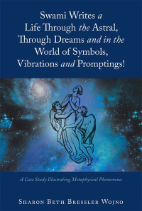 Cover image: Swami Writes a Life Through the Astral, Through Dreams and in the World of Symbols, Vibrations and Promptings! 9781982212605