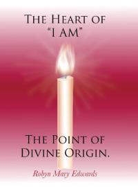 Cover image: The Heart of “I AM” the Point of Divine Origin. 9781982217211