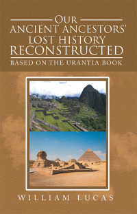 Cover image: Our Ancient Ancestors' Lost History Reconstructed 9781982218003