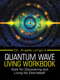 Omslagafbeelding: Dr. Angela Longo’s Quantum Wave Living Workbook 9781982221249