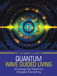 Imagen de portada: Dr. Angela Longo’s Quantum Wave Guided Living 9781982229375