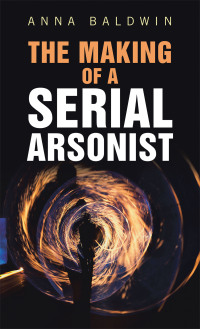 Cover image: The Making of a Serial Arsonist 9781982230029