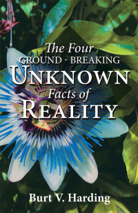 Cover image: The Four Ground-Breaking Unknown Facts of Reality 9781982234942