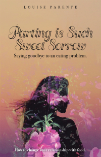 Imagen de portada: Parting Is Such Sweet Sorrow: Saying Goodbye to an Eating Problem 9781982254162
