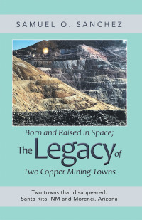 Cover image: Born and Raised in Space; the Legacy of Two Copper Mining Towns 9781982254483