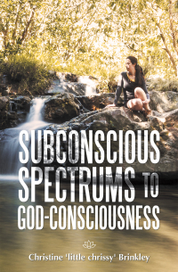 表紙画像: Subconscious Spectrums to God-Consciousness 9781982256210