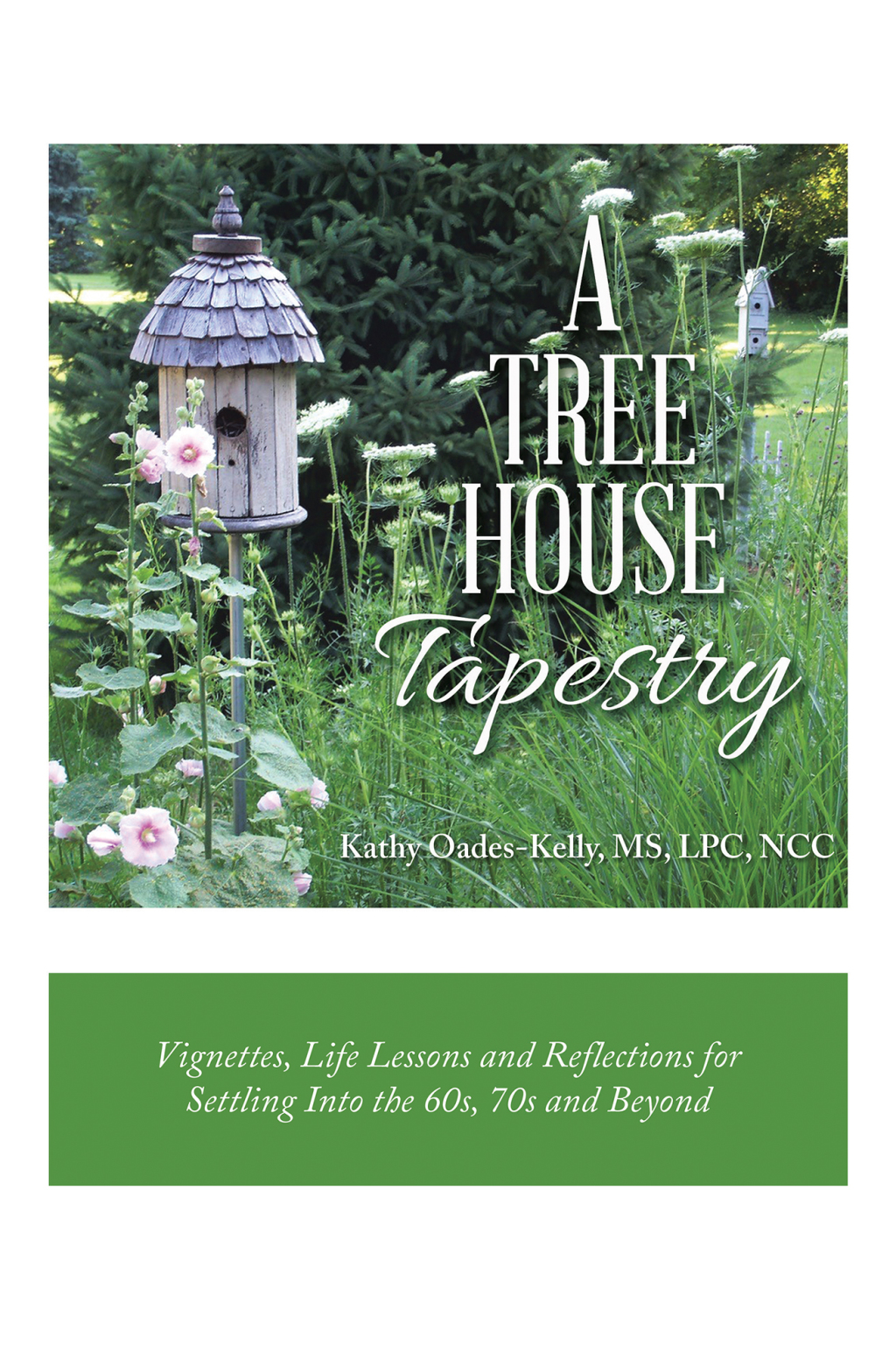 A Tree House Tapestry Vignettes, Life Lessons and Reflections for Settling into the 60S, 70S and Beyond