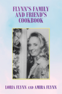 Imagen de portada: Flynn’s Family and Friend’s Cookbook 9781982271633