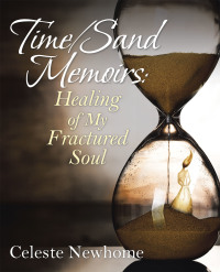 Cover image: Time/Sand Memoirs: Healing of My Fractured Soul 9781982272210