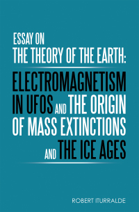 Omslagafbeelding: Essay on the Theory of the Earth: Electromagnetism in Ufos and the Origin of Mass Extinctions and the Ice Ages 9781982274542