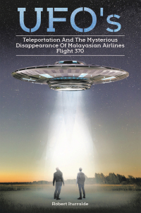 Omslagafbeelding: Ufos, Teleportation,  and the Mysterious Disappearance of  Malaysian Airlines Flight #370 9781982275808