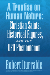 Cover image: A Treatise on Human Nature:  Christian Saints, Historical Figures, and the Ufo Phenomenon 9781982279394