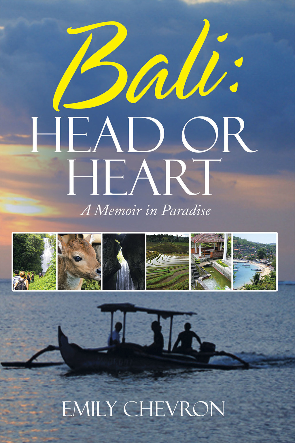 Bali: Head or Heart A Memoir in Paradise