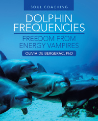 Cover image: Dolphin Frequencies - Freedom from Energy Vampires 9781982291181