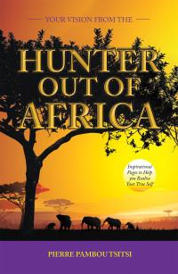 表紙画像: Your Vision from   the Hunter  out of Africa 9781982292294