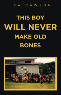 Imagen de portada: THIS BOY WILL NEVER MAKE OLD BONES 9781982298791